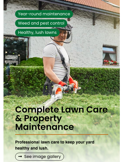 Complete Lawn Care & Property Maintenance — professional lawn care to keep your yard healthy and lush. Year-round maintenance, weed and pest control, healthy lush lawns.